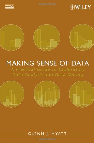 Cover: Making Sense of Data: A Practical Guide to Exploratory Data Analysis and Data Mining