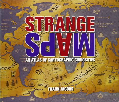 Cover: Strange Maps: An Atlas of Cartographic Curiosities