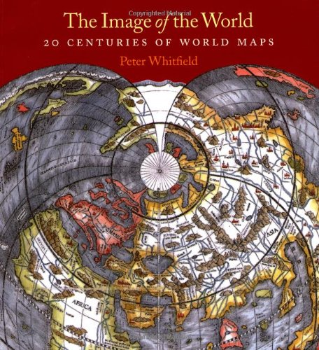Cover: The Image of the World: 20 Centuries of World Maps